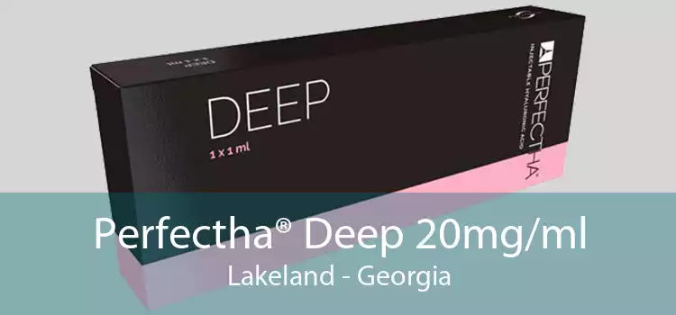Perfectha® Deep 20mg/ml Lakeland - Georgia