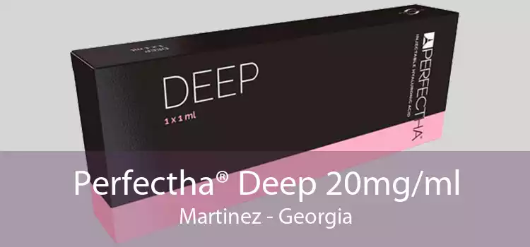 Perfectha® Deep 20mg/ml Martinez - Georgia