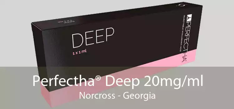 Perfectha® Deep 20mg/ml Norcross - Georgia