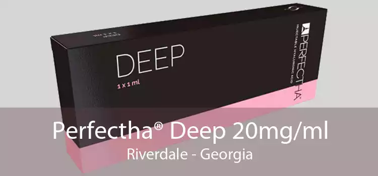 Perfectha® Deep 20mg/ml Riverdale - Georgia