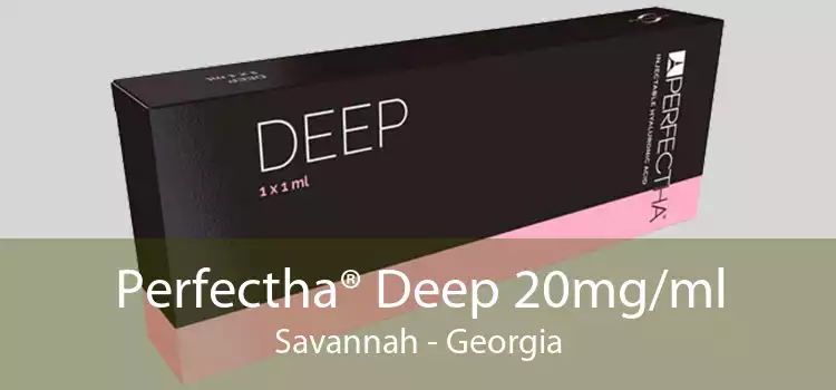Perfectha® Deep 20mg/ml Savannah - Georgia