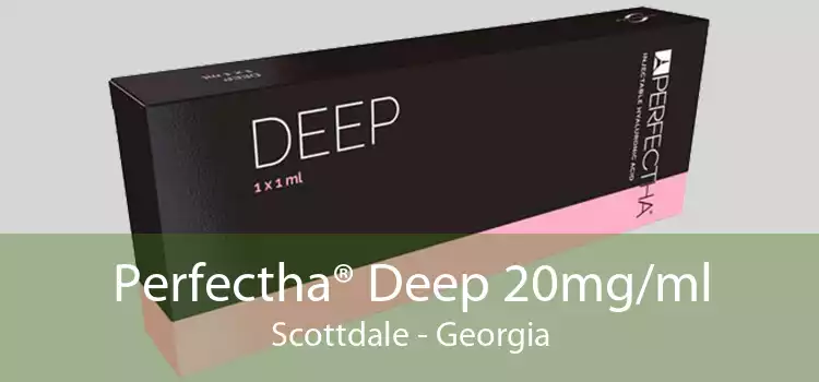 Perfectha® Deep 20mg/ml Scottdale - Georgia