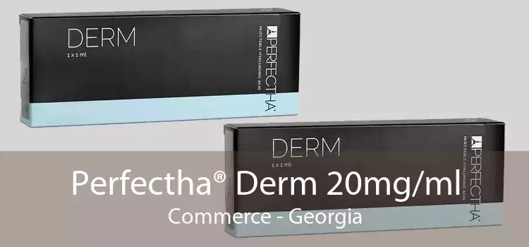 Perfectha® Derm 20mg/ml Commerce - Georgia