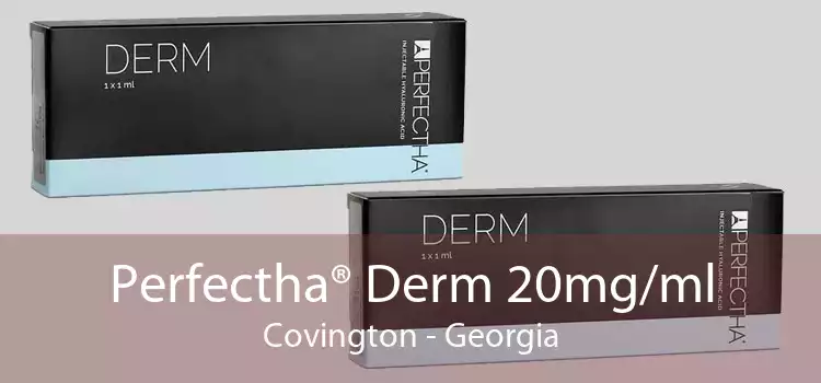 Perfectha® Derm 20mg/ml Covington - Georgia