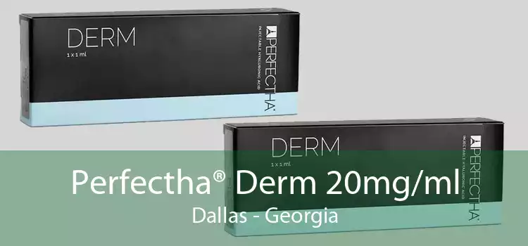 Perfectha® Derm 20mg/ml Dallas - Georgia
