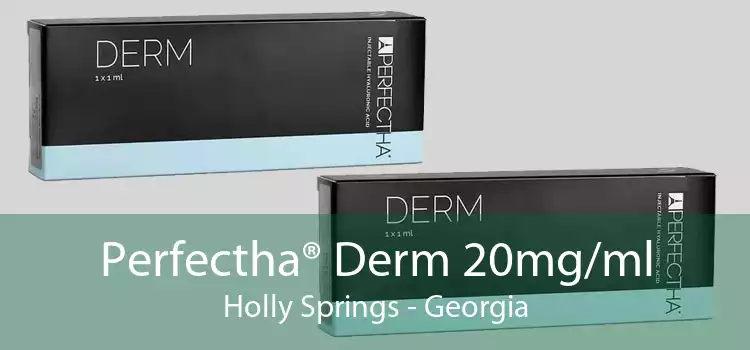 Perfectha® Derm 20mg/ml Holly Springs - Georgia