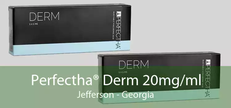 Perfectha® Derm 20mg/ml Jefferson - Georgia