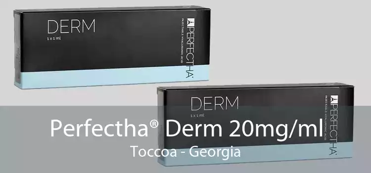 Perfectha® Derm 20mg/ml Toccoa - Georgia