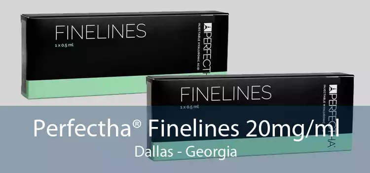 Perfectha® Finelines 20mg/ml Dallas - Georgia