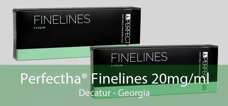 Perfectha® Finelines 20mg/ml Decatur - Georgia