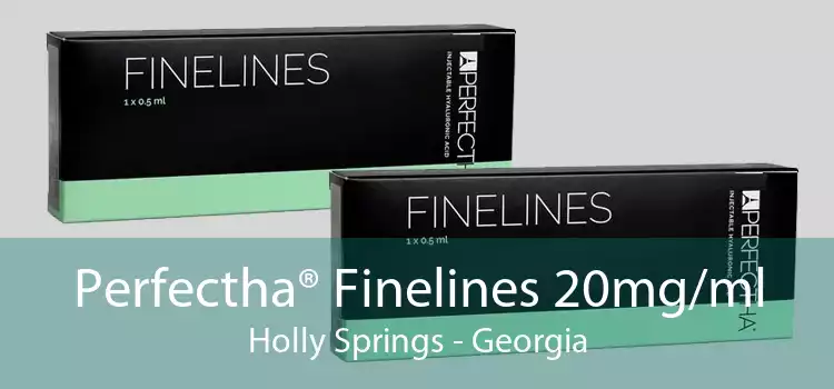 Perfectha® Finelines 20mg/ml Holly Springs - Georgia