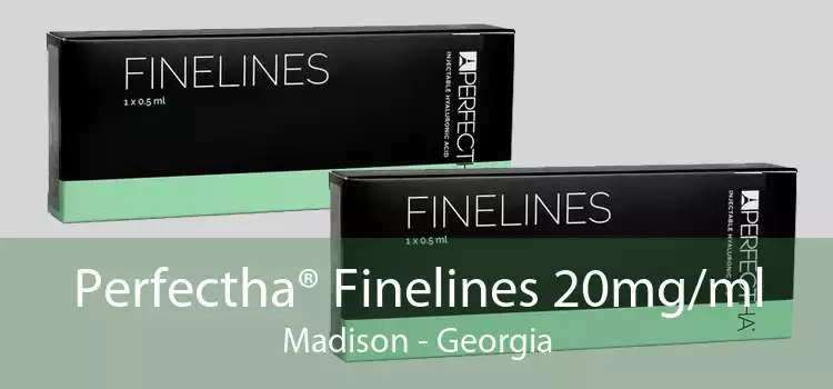 Perfectha® Finelines 20mg/ml Madison - Georgia