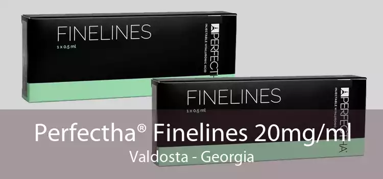 Perfectha® Finelines 20mg/ml Valdosta - Georgia