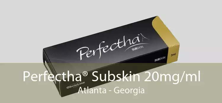 Perfectha® Subskin 20mg/ml Atlanta - Georgia