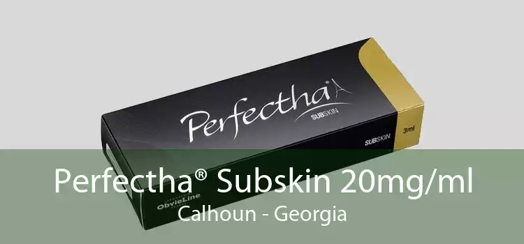 Perfectha® Subskin 20mg/ml Calhoun - Georgia