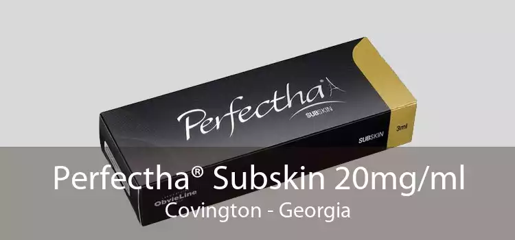 Perfectha® Subskin 20mg/ml Covington - Georgia