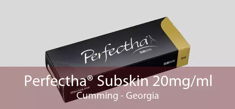 Perfectha® Subskin 20mg/ml Cumming - Georgia