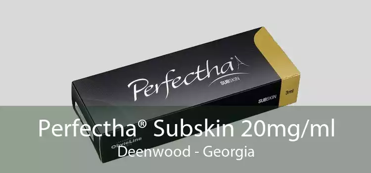 Perfectha® Subskin 20mg/ml Deenwood - Georgia