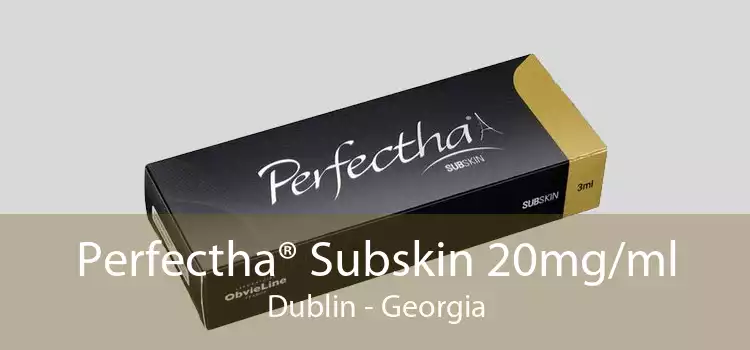 Perfectha® Subskin 20mg/ml Dublin - Georgia