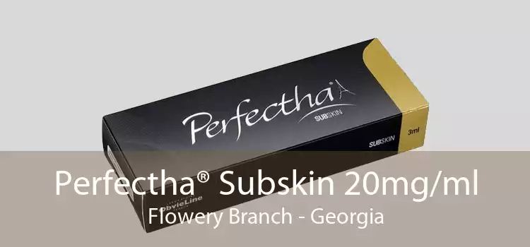 Perfectha® Subskin 20mg/ml Flowery Branch - Georgia