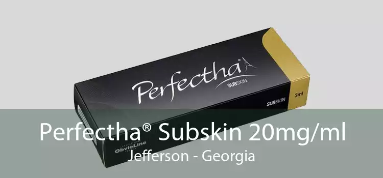 Perfectha® Subskin 20mg/ml Jefferson - Georgia