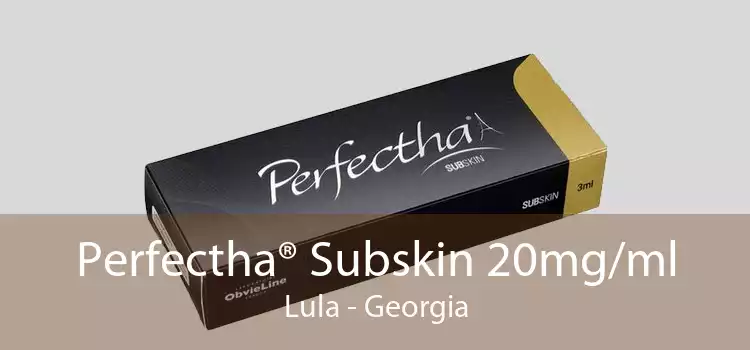 Perfectha® Subskin 20mg/ml Lula - Georgia