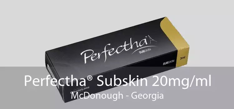 Perfectha® Subskin 20mg/ml McDonough - Georgia
