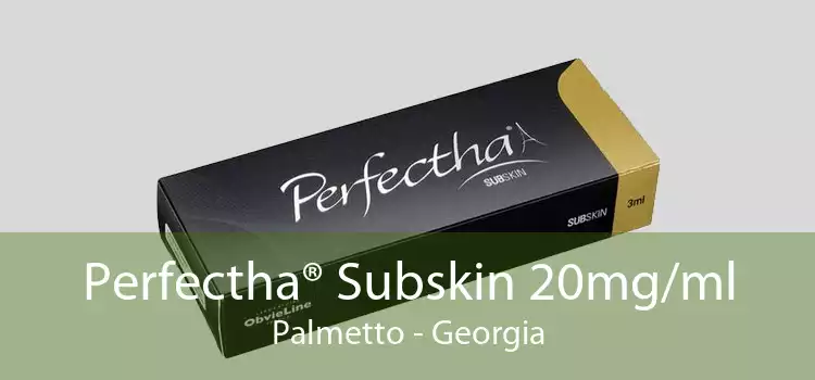 Perfectha® Subskin 20mg/ml Palmetto - Georgia