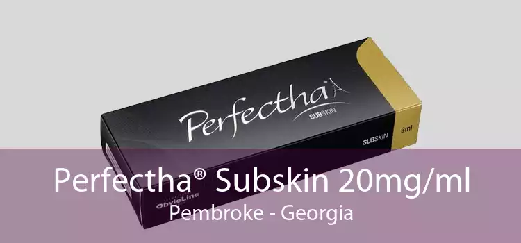 Perfectha® Subskin 20mg/ml Pembroke - Georgia