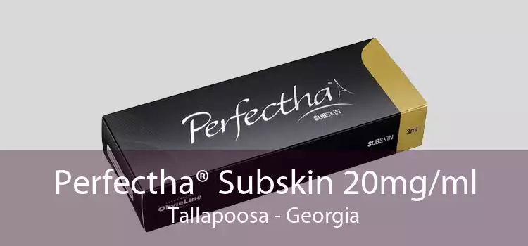 Perfectha® Subskin 20mg/ml Tallapoosa - Georgia