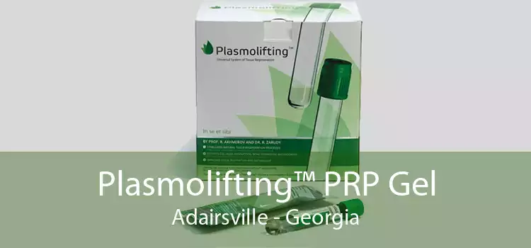 Plasmolifting™ PRP Gel Adairsville - Georgia