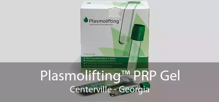 Plasmolifting™ PRP Gel Centerville - Georgia