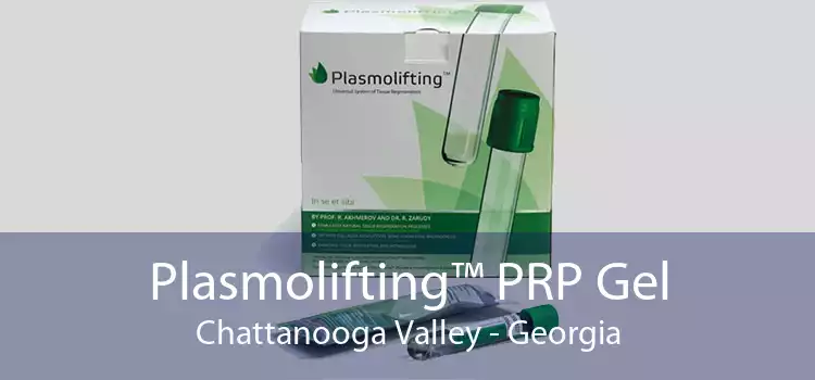 Plasmolifting™ PRP Gel Chattanooga Valley - Georgia