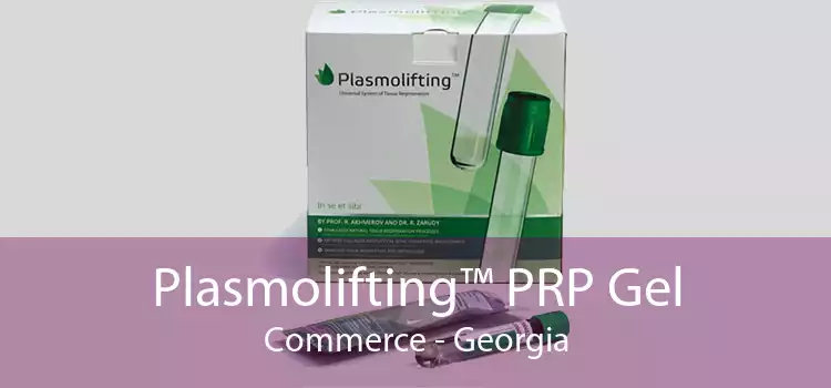 Plasmolifting™ PRP Gel Commerce - Georgia
