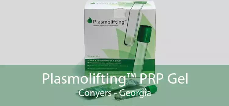 Plasmolifting™ PRP Gel Conyers - Georgia