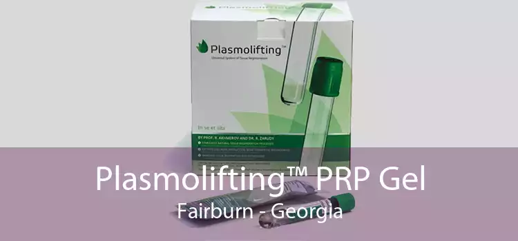 Plasmolifting™ PRP Gel Fairburn - Georgia