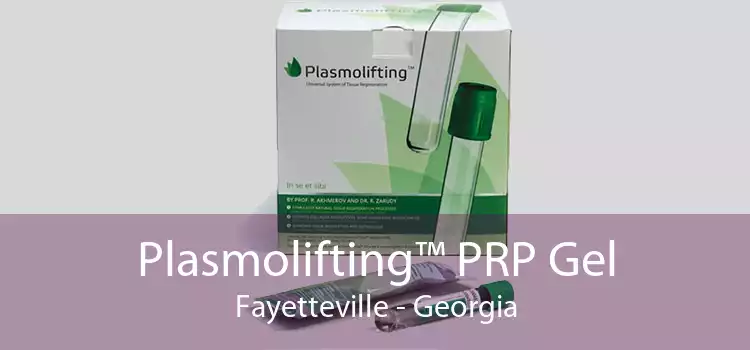 Plasmolifting™ PRP Gel Fayetteville - Georgia