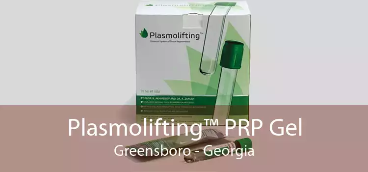 Plasmolifting™ PRP Gel Greensboro - Georgia