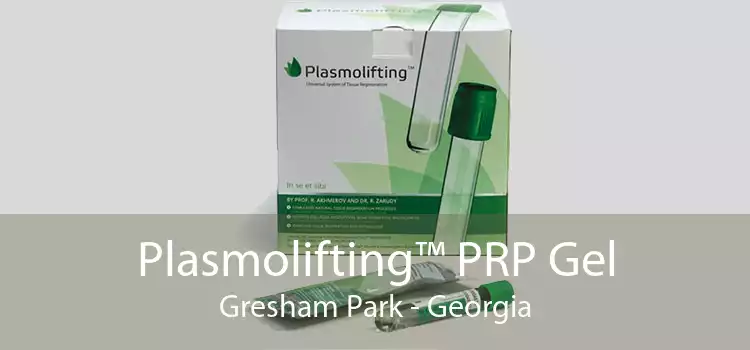 Plasmolifting™ PRP Gel Gresham Park - Georgia