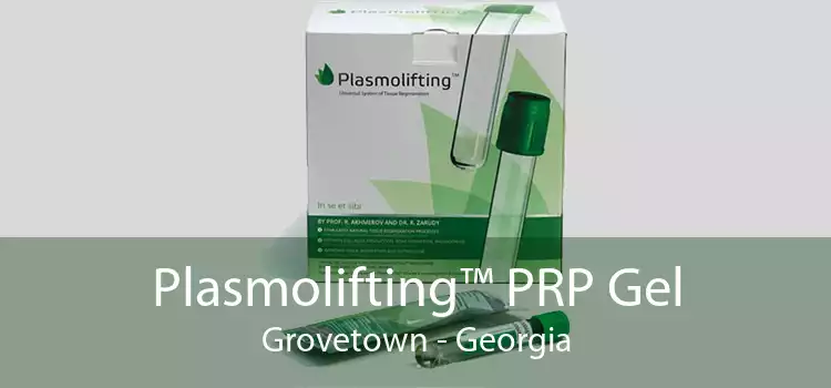 Plasmolifting™ PRP Gel Grovetown - Georgia