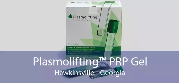 Plasmolifting™ PRP Gel Hawkinsville - Georgia