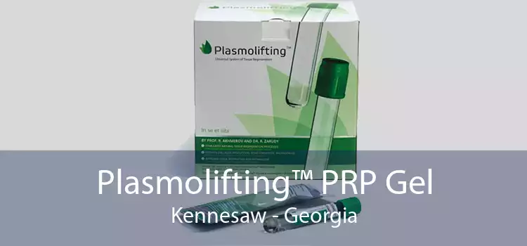 Plasmolifting™ PRP Gel Kennesaw - Georgia
