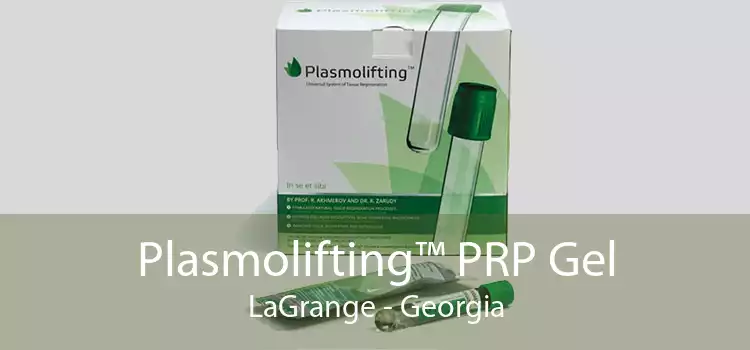 Plasmolifting™ PRP Gel LaGrange - Georgia