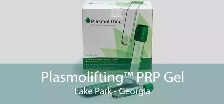 Plasmolifting™ PRP Gel Lake Park - Georgia