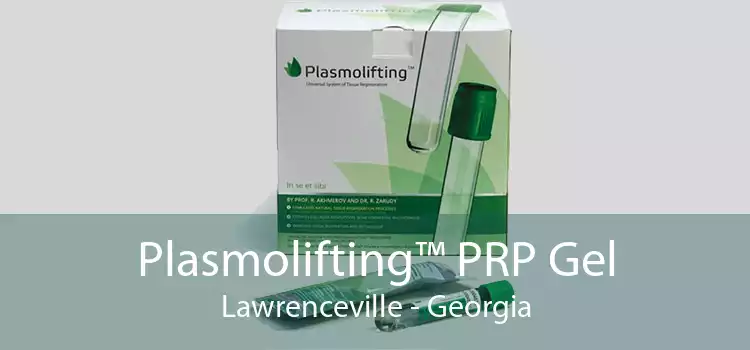 Plasmolifting™ PRP Gel Lawrenceville - Georgia