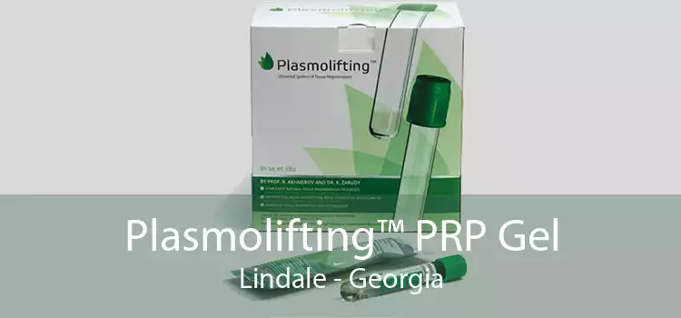 Plasmolifting™ PRP Gel Lindale - Georgia