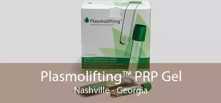 Plasmolifting™ PRP Gel Nashville - Georgia