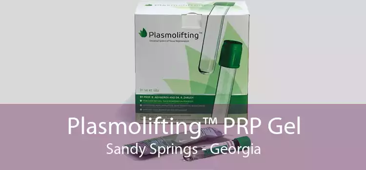Plasmolifting™ PRP Gel Sandy Springs - Georgia