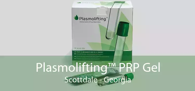 Plasmolifting™ PRP Gel Scottdale - Georgia