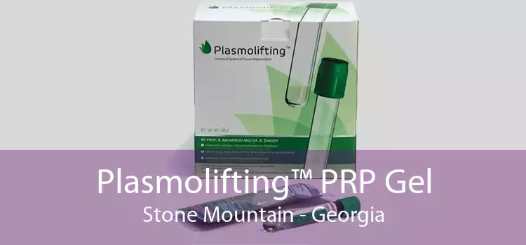 Plasmolifting™ PRP Gel Stone Mountain - Georgia
